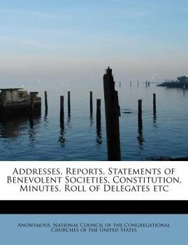 Paperback Addresses, Reports, Statements of Benevolent Societies, Constitution, Minutes, Roll of Delegates Etc Book