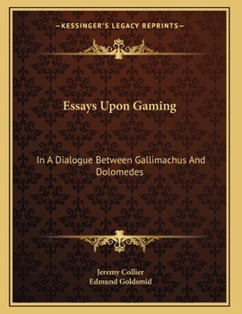 Paperback Essays Upon Gaming: In A Dialogue Between Gallimachus And Dolomedes Book