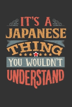 It's A Japanese Thing You Wouldn't Understand: Japan Notebook Journal 6x9 Personalized Gift For It's A Japanese Thing You Wouldn't Understand Lined Paper