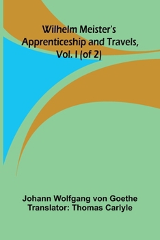 Wilhelm Meister's Apprenticeship and Travels: Vol. I (of 2): Original Text