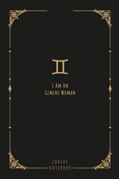 I Am An Gemini Woman: this notebook is a nice gift for an Gemini woman. There is ample room inside for writing notes and ideas. This paperback notebook is 6 x 9 and has 120 pages.