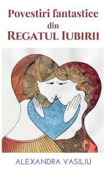Paperback Povestiri Fantastice Din Regatul Iubirii [Romanian] Book