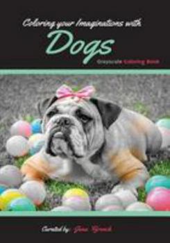 Paperback Coloring your Imaginations with Dogs: Grayscale Coloring Book/Adult Grayscale Coloring Book