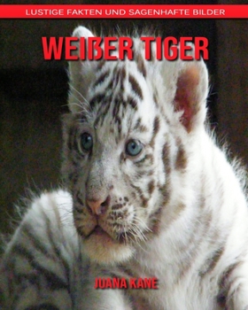 Weißer Tiger: Lustige Fakten und sagenhafte Bilder