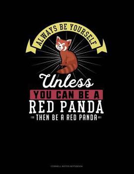 Paperback Always Be Yourself Unless You Can Be a Red Panda Then Be a Red Panda: Cornell Notes Notebook Book