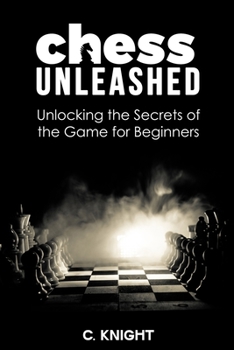 Paperback Chess Unleashed: Unlocking the Secrets of the Game for Beginners Book