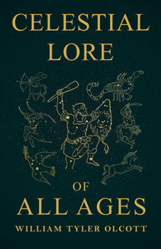 Celestial Lore of All Ages: A Collection of Myths and Legends Concerning the Sun and Stars