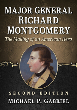 Paperback Major General Richard Montgomery: The Making of an American Hero, 2D Ed. Book