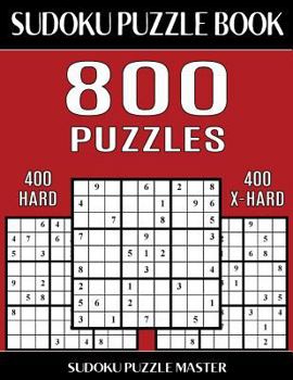 Paperback Sudoku Puzzle Book 800 Puzzles, 400 Hard and 400 Extra Hard: Two Levels Of Sudoku Puzzles To Improve Your Game Book