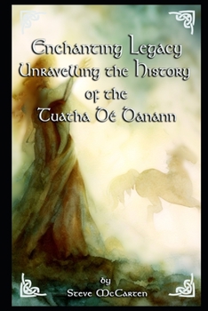 Paperback Enchanting Legacy: Unravelling the History of the Tuatha Dé Danann Book