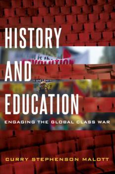 History and Education; Engaging the Global Class War - Book #9 of the Education and Struggle
