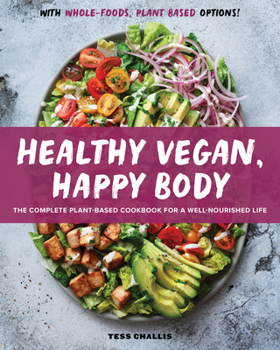 Paperback Healthy Vegan, Happy Body: The Complete Plant-Based Cookbook for a Well-Nourished Life Book