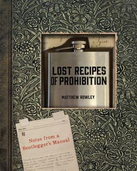 Hardcover Lost Recipes of Prohibition: Notes from a Bootlegger's Manual Book