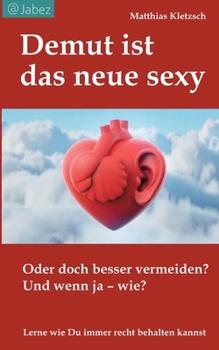 Demut ist das neue sexy: Oder doch besser vermeiden? Und wenn Ja - wie? (German Edition)