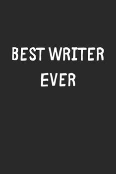 Paperback Best Writer Ever: Lined Journal, 120 Pages, 6 x 9, Writer Gift Idea, Black Matte Finish (Best Writer Ever Journal) Book
