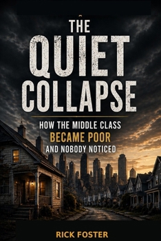 Paperback The Quiet Collapse: How the Middle Class Became Poor and Nobody Noticed Book