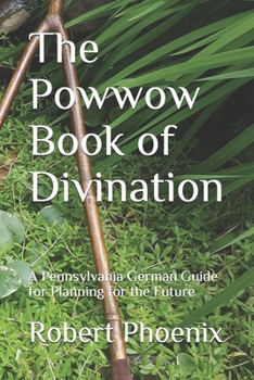 Paperback The Powwow Book of Divination: A Pennsylvania German Guide for Planning for the Future Book