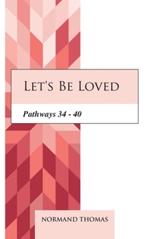 Paperback Let's be Loved: Pathways 34 - 40 Book