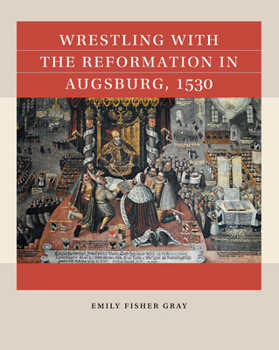 Paperback Wrestling with the Reformation in Augsburg, 1530 Book