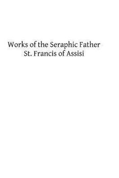 Paperback Works of the Seraphic Father St. Francis of Assisi Book