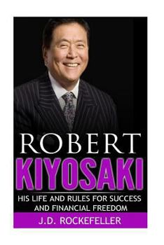Robert Kiyosaki: His Life and Rules for Success and Financial Freedom