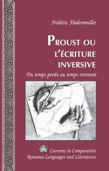 Proust ou l'�criture inversive; Du temps perdu au temps retrouv�