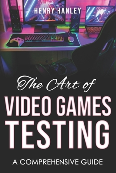 Paperback The Art Of Video Game Testing: A Comprehensive Guide Book