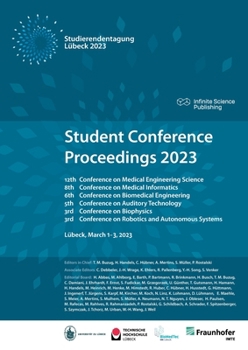 Student Conference Proceedings 2023: 12th Conference on Medical Engineering Science, 8th Conference on Medical Informatics, 6th Conference on ... on Biophysics,3rd Conference on Rob