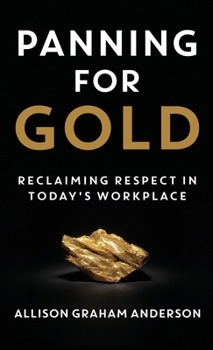Hardcover Panning for Gold: Reclaiming Respect in Today's Workplace Book