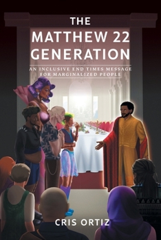Paperback The Matthew 22 Generation: An Inclusive End Times Message For Marginalized People Book