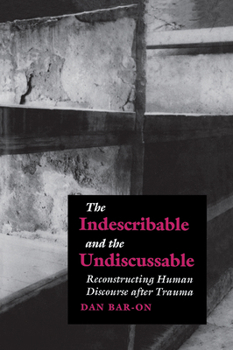 Paperback The Indescribable and the Undiscussable: Reconstructing Human Discourse After Trauma Book