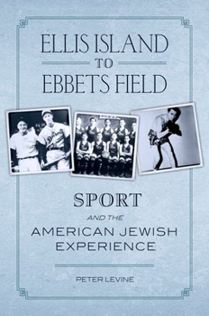 Paperback Ellis Island to Ebbets Field: Sport and the American Jewish Experience Book