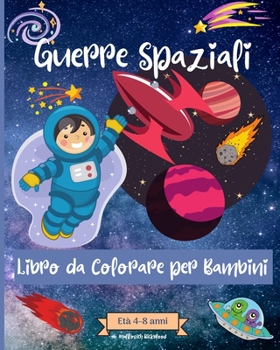 Paperback Guerre spaziali Libro da colorare per bambini dai 4 agli 8 anni: Incredibili pagine da colorare Outer Space per bambini di età 2-4 [Italian] Book