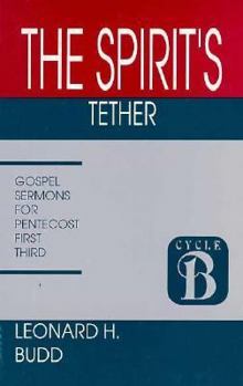 Paperback The Spirit's Tether: Sermons for Pentecost (First Third): Cycle B Gospel Texts Book