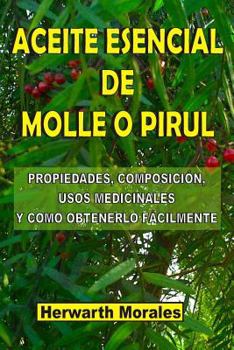 Paperback Aceite Esencial de Molle O Pirul: Propiedades, composición, usos medicinales y como obtenerlo fácilmente [Spanish] Book