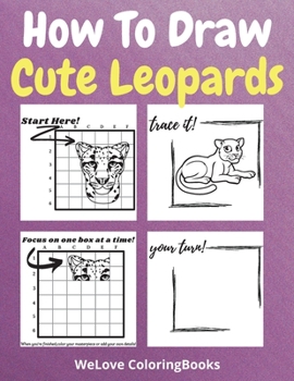 Paperback How To Draw Cute Leopards: A Step-by-Step Drawing and Activity Book for Kids to Learn to Draw Cute Leopards Book