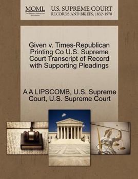 Paperback Given V. Times-Republican Printing Co U.S. Supreme Court Transcript of Record with Supporting Pleadings Book
