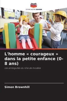 L'homme courageux dans la petite enfance (0-8 ans) (French Edition)