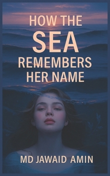 How the Sea Remembers Her Name: A Poetic Novel of Love, Memory, and the Secrets of the Sea