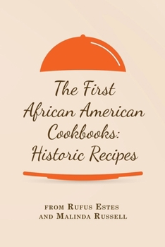 Paperback The First African American Cookbooks: Historic Recipes from Rufus Estes and Malinda Russell Book