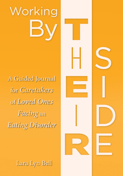 Paperback Working by Their Side: A Guided Journal for Caretakers of Loved Ones Facing an Eating Disorder Book