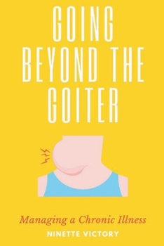 Paperback Going Beyond the Goiter: Managing a Chronic Illness Book