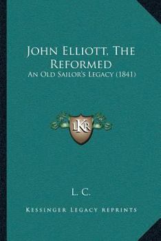 Paperback John Elliott, The Reformed: An Old Sailor's Legacy (1841) Book