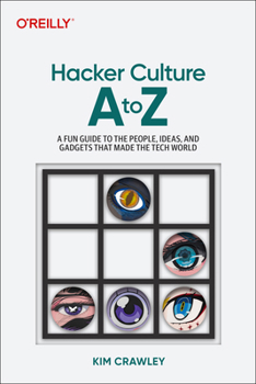 Paperback Hacker Culture A to Z: A Fun Guide to the People, Ideas, and Gadgets That Made the Tech World Book