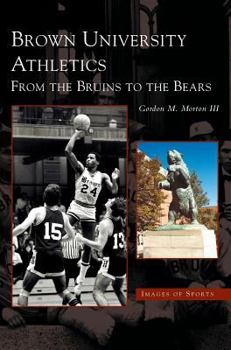 Hardcover Brown University Athletics: From the Bruins to the Bears Book