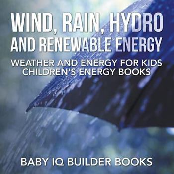 Paperback Wind, Rain, Hydro and Renewable Energy - Weather and Energy for Kids - Children's Energy Books Book