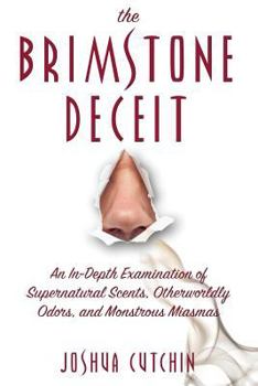 Paperback The Brimstone Deceit: An In-Depth Examination of Supernatural Scents, Otherworldly Odors, and Monstrous Miasmas Book