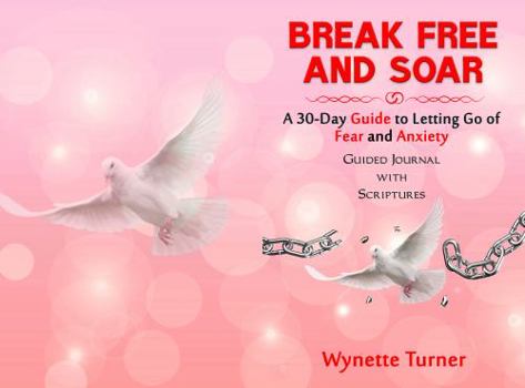 Paperback Break Free and Soar: A 30-Day Guide to Letting Go of Fear and Anxiety Guided Journal with Scriptures Book