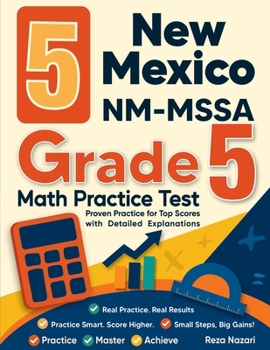 5 New Mexico NM-MSSA Grade 5 Math Practice Tests: Proven Practice for Top Scores with Detailed Explanations