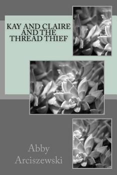 Paperback Kay and Claire and the Thread Thief Book